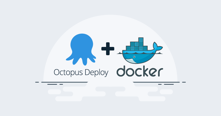 Octopus Deploy and Docker